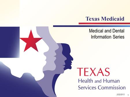 Texas Medicaid Medical and Dental Information Series 1 Module 2 Version 1.2 (6/22/2010) 2/22/2013.