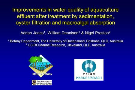 Improvements in water quality of aquaculture effluent after treatment by sedimentation, oyster filtration and macroalgal absorption Adrian Jones 1, William.