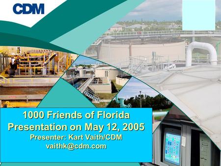 1000 Friends of Florida Presentation on May 12, 2005 Presenter: Kart Vaith/CDM