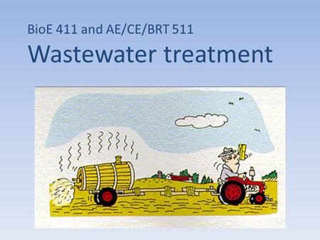 BioE 411 and AE/CE/BRT 511 Wastewater treatment. Attached growth systems: sewage farms.