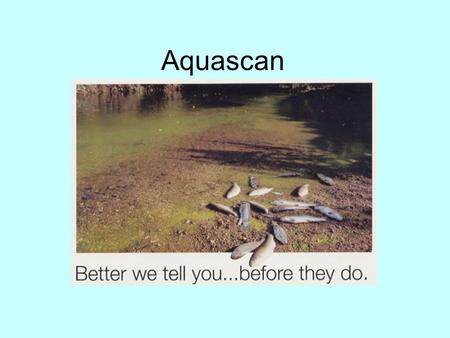 Aquascan. Aquascan - Introduction Aquascan is an online instrument capable of simultaneous multi-parameter measurement for a full range of water quality.