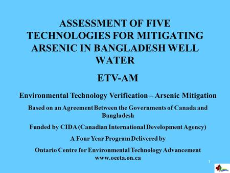 1 ASSESSMENT OF FIVE TECHNOLOGIES FOR MITIGATING ARSENIC IN BANGLADESH WELL WATER ETV-AM Environmental Technology Verification – Arsenic Mitigation Based.