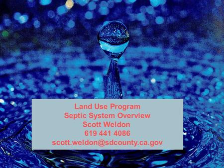 Land Use Program Septic System Overview Scott Weldon 619 441 4086