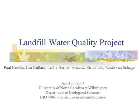 Landfill Water Quality Project Paul Brooks, Lea Bullard, Leslie Harper, Amanda Strickland, Sarah van Schagen April 30, 2004 University of North Carolina.