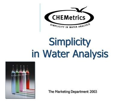 Simplicity in Water Analysis The Marketing Department 2003.