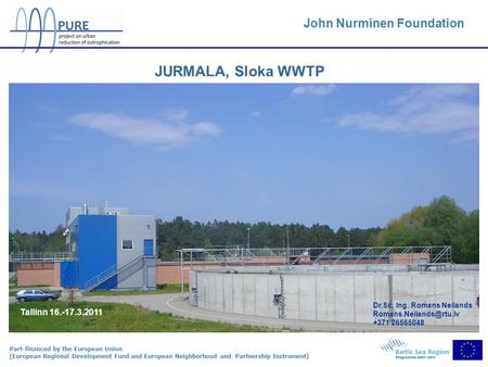 Part-financed by the European Union (European Regional Development Fund and European Neighborhood and Partnership Instrument) JURMALA, Sloka WWTP John.