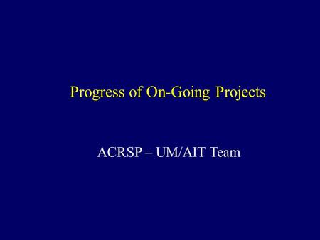 Progress of On-Going Projects ACRSP – UM/AIT Team.