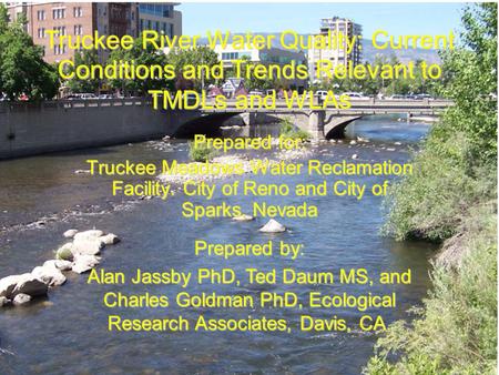 Truckee River Water Quality: Current Conditions and Trends Relevant to TMDLs and WLAs Prepared for: Truckee Meadows Water Reclamation Facility. City of.