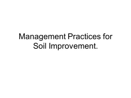 Management Practices for Soil Improvement.. Cultivation.