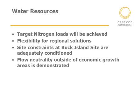 Water Resources Target Nitrogen loads will be achieved Flexibility for regional solutions Site constraints at Buck Island Site are adequately conditioned.