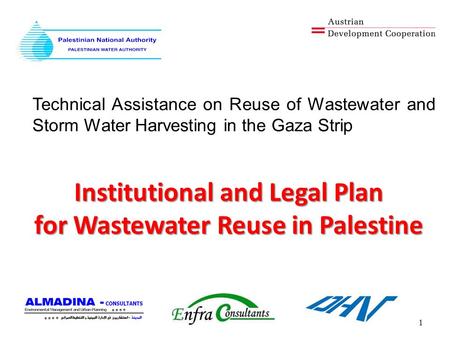 Institutional and Legal Plan for Wastewater Reuse in Palestine 1 Technical Assistance on Reuse of Wastewater and Storm Water Harvesting in the Gaza Strip.