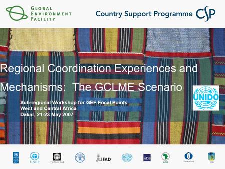 Regional Coordination Experiences and Mechanisms: The GCLME Scenario Sub-regional Workshop for GEF Focal Points West and Central Africa Dakar, 21-23 May.