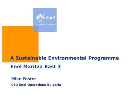 A Sustainable Environmental Programme Enel Maritza East 3 Mike Foster CEO Enel Operations Bulgaria.