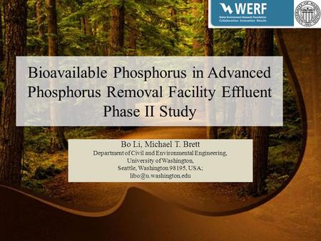 Bioavailable Phosphorus in Advanced Phosphorus Removal Facility Effluent Phase II Study Bo Li, Michael T. Brett Department of Civil and Environmental Engineering,