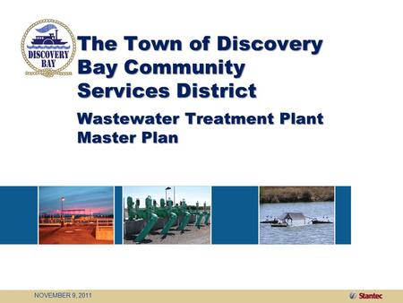 The Town of Discovery Bay Community Services District Wastewater Treatment Plant Master Plan NOVEMBER 9, 2011.