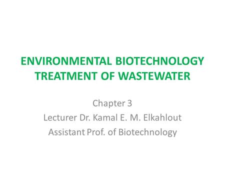 ENVIRONMENTAL BIOTECHNOLOGY TREATMENT OF WASTEWATER