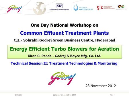 Page 1 company presentation 201223/11/2012 One Day National Workshop on Common Effluent Treatment Plants CII - Sohrabji Godrej Green Business Centre, Hyderabad.