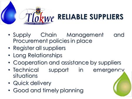RELIABLE SUPPLIERS Supply Chain Management and Procurement policies in place Supply Chain Management and Procurement policies in place Register all suppliers.