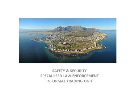 SAFETY & SECURITY SPECIALISED LAW ENFORCEMENT INFORMAL TRADING UNIT.
