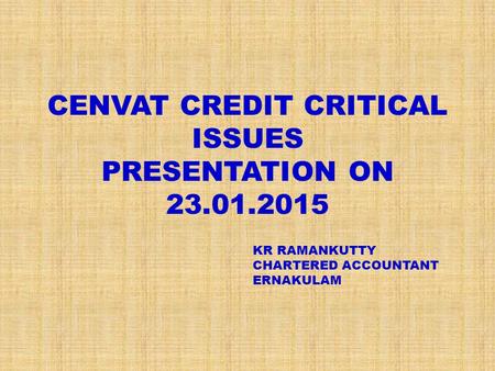 CENVAT CREDIT CRITICAL ISSUES PRESENTATION ON