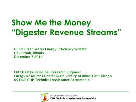 Show Me the Money “Digester Revenue Streams” DCEO Clean Water Energy Efficiency Summit Oak Brook, Illinois December 8,2014 Cliff Haefke, Principal Research.