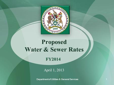 Proposed Water & Sewer Rates FY2014 Department of Utilities & General Services April 1, 2013 1.