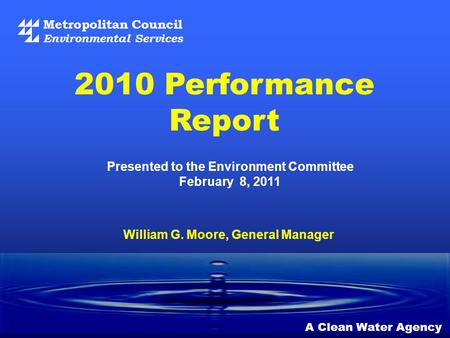 Metropolitan Council Environmental Services A Clean Water Agency Presented to the Environment Committee February 8, 2011 2010 Performance Report William.