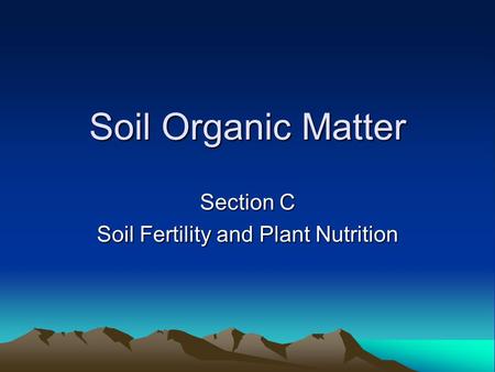Soil Organic Matter Section C Soil Fertility and Plant Nutrition.
