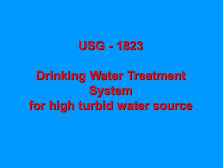USG - 1823 Drinking Water Treatment System for high turbid water source.