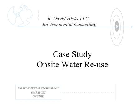 Case Study Onsite Water Re-use. Horizontal Flow Wetlands BOD, TSS, & Nitrogen Removal.