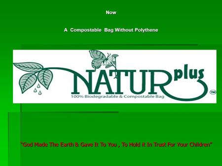 Now A Compostable Bag Without Polythene “God Made The Earth & Gave It To You, To Hold it In Trust For Your Children”