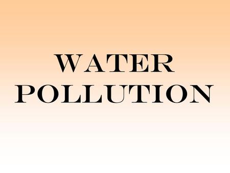 WATER POLLUTION.