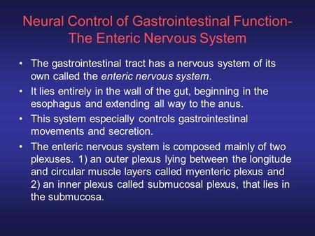 Neural Control of Gastrointestinal Function- The Enteric Nervous System The gastrointestinal tract has a nervous system of its own called the enteric nervous.