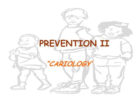 PREVENTION II “CARIOLOGY’.