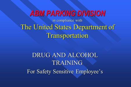 DRUG AND ALCOHOL TRAINING For Safety Sensitive Employee’s