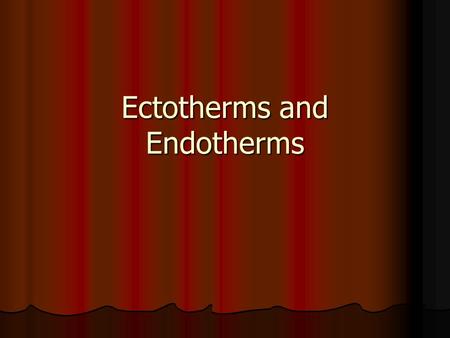 Ectotherms and Endotherms. Definitions of Ectotherms and Endotherms ECTOTHERMS are organisms that have a limited ability to control their body temperature.