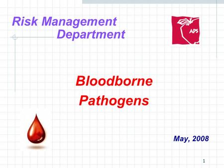 1 Risk Management Department Bloodborne Pathogens May, 2008.