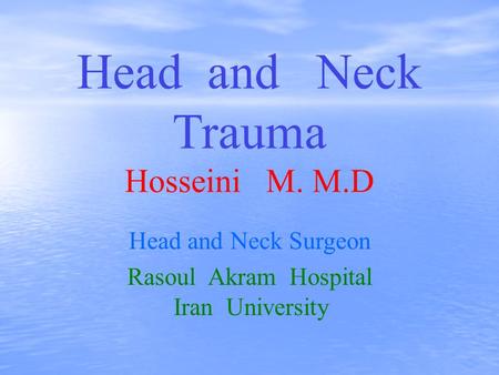 Head and Neck Trauma Hosseini M. M.D Head and Neck Surgeon