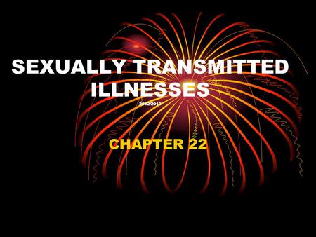 SEXUALLY TRANSMITTED ILLNESSES 2012/2013 CHAPTER 22.