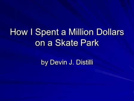 How I Spent a Million Dollars on a Skate Park by Devin J. Distilli.