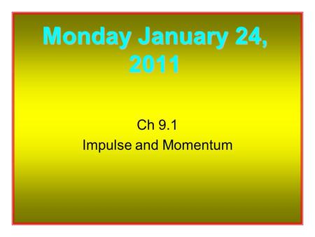 Ch 9.1 Impulse and Momentum Monday January 24, 2011.