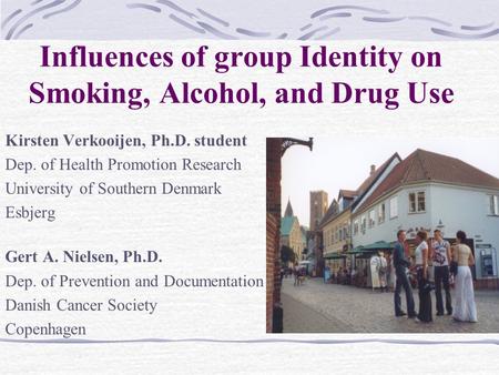 Influences of group Identity on Smoking, Alcohol, and Drug Use Kirsten Verkooijen, Ph.D. student Dep. of Health Promotion Research University of Southern.