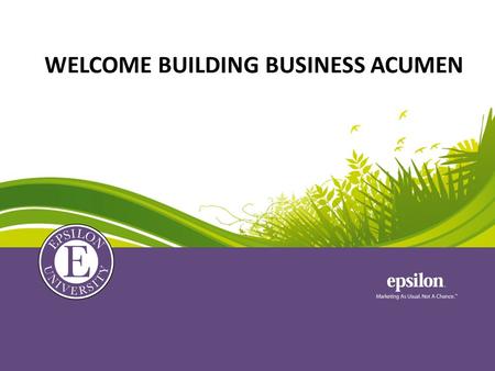 WELCOME BUILDING BUSINESS ACUMEN. How much do you know about Epsilon and ADS Corporation’s Key Success Measures? (or Key Performance Indicators (KPIs)
