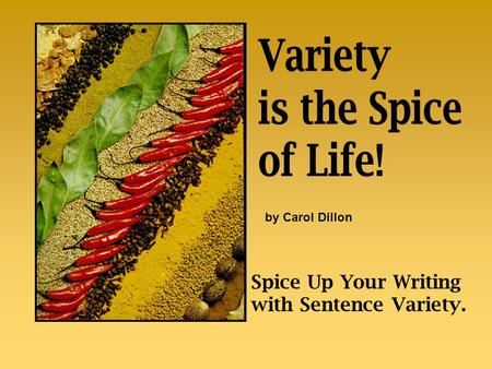 Spice Up Your Writing with Sentence Variety. by Carol Dillon.
