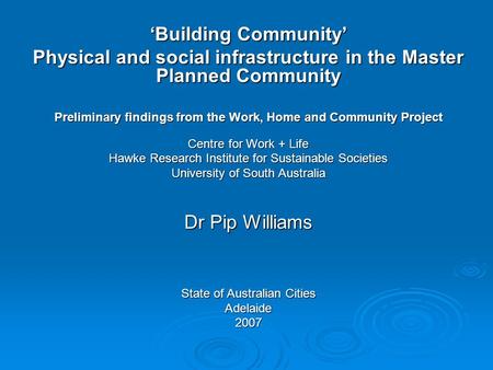 ‘Building Community’ Physical and social infrastructure in the Master Planned Community Preliminary findings from the Work, Home and Community Project.