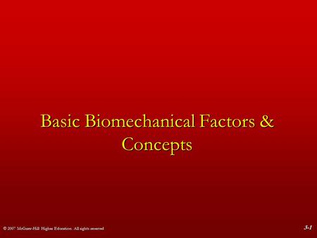 © 2007 McGraw-Hill Higher Education. All rights reserved 3-1 Basic Biomechanical Factors & Concepts.