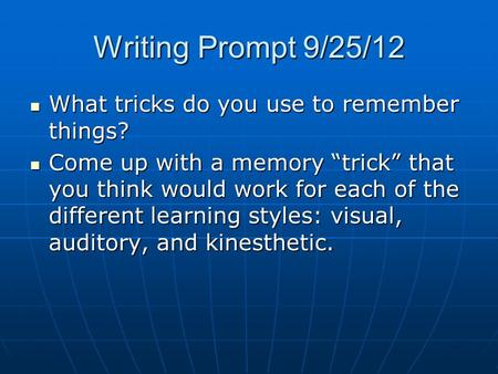 Writing Prompt 9/25/12 What tricks do you use to remember things? What tricks do you use to remember things? Come up with a memory “trick” that you think.