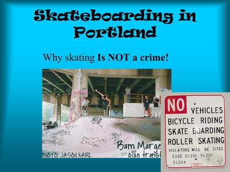 Skateboarding in Portland Why skating Is NOT a crime!