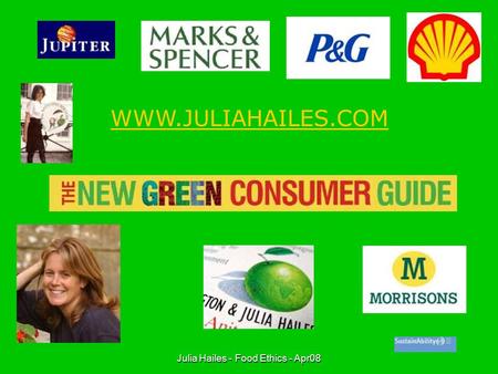 Julia Hailes - Food Ethics - Apr08 WWW.JULIAHAILES.COM.