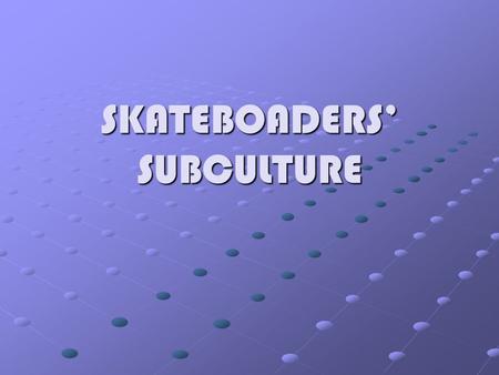 SKATEBOADERS’ SUBCULTURE. CONTENT Subculture-what is it? Skateboarders Skaters’ subculture Liza Selin.